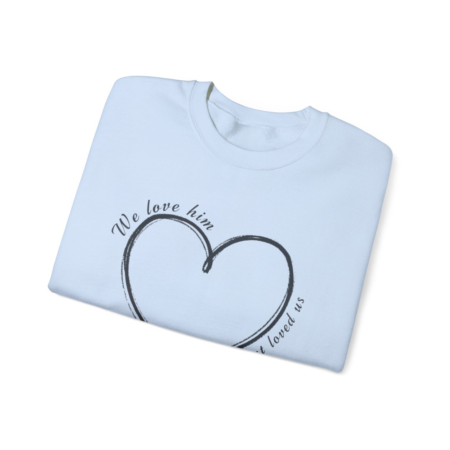 Heart Crewneck Sweatshirt | scripture 1 John 4:19