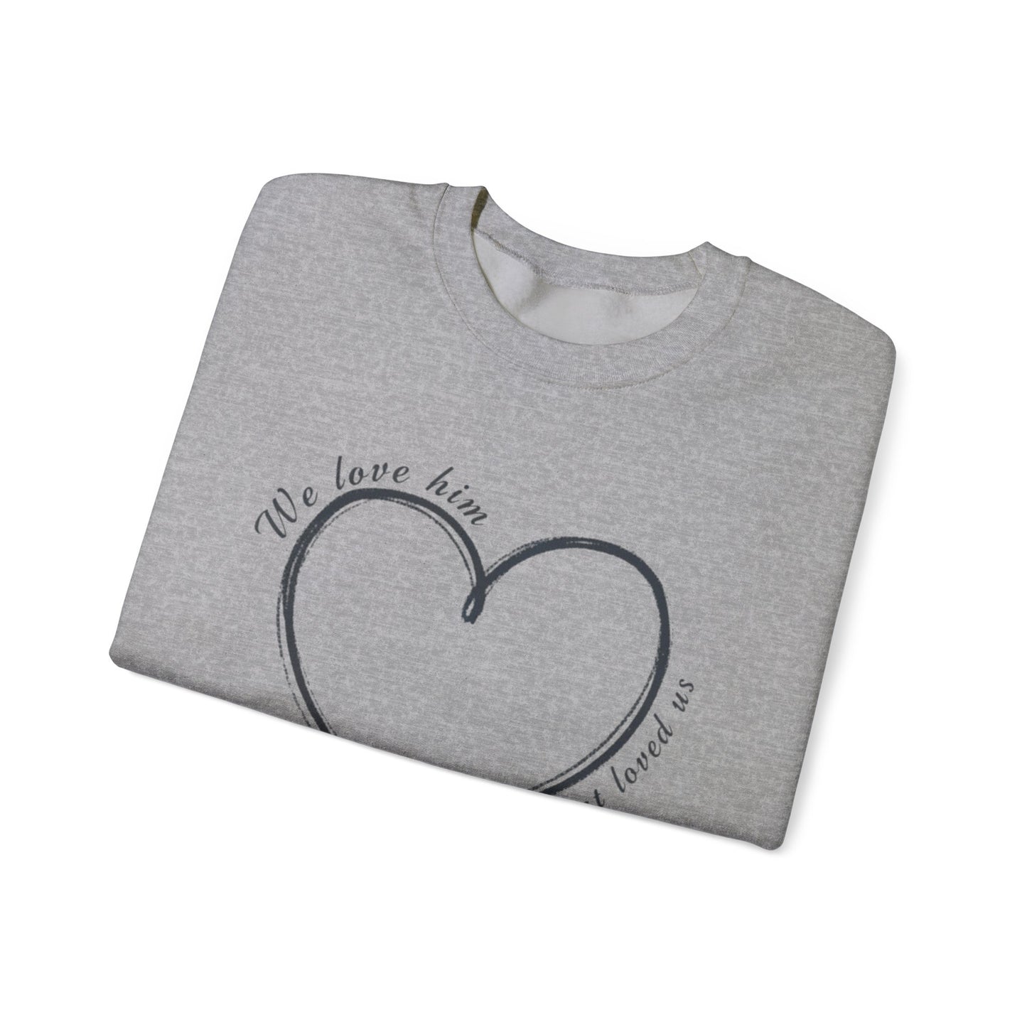 Heart Crewneck Sweatshirt | scripture 1 John 4:19