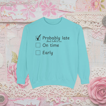 Funny Probably Late Sweatshirt | Comfort Colors Garment-Dyed